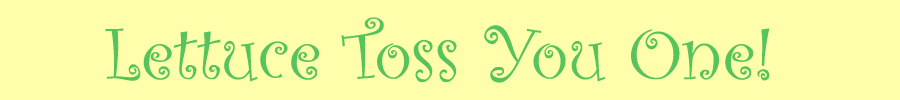 Lettuce Toss You One!